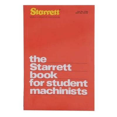 THE STARRETT BOOK FOR STUDENT MACHINISTS